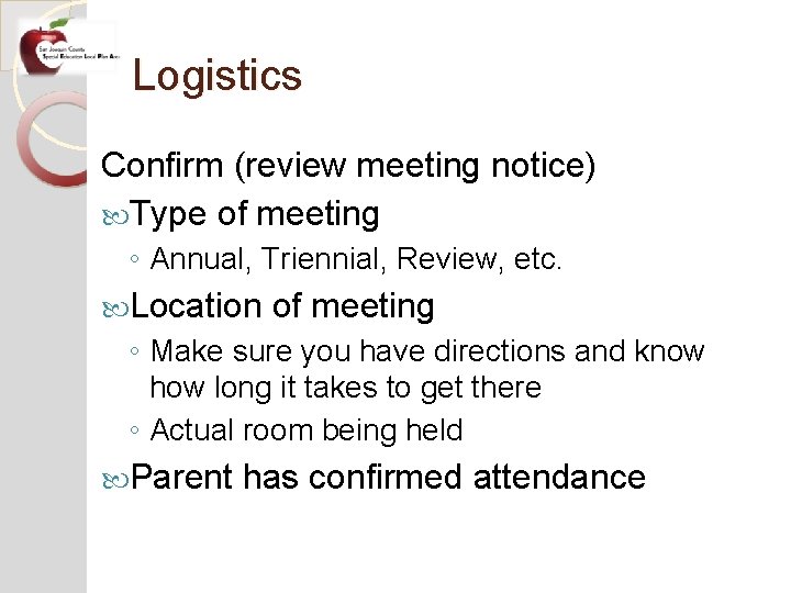 Logistics Confirm (review meeting notice) Type of meeting ◦ Annual, Triennial, Review, etc. Location