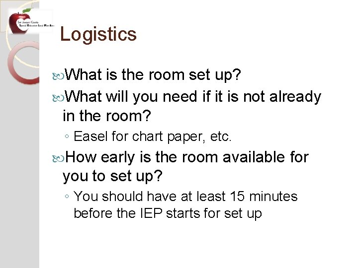 Logistics What is the room set up? What will you need if it is