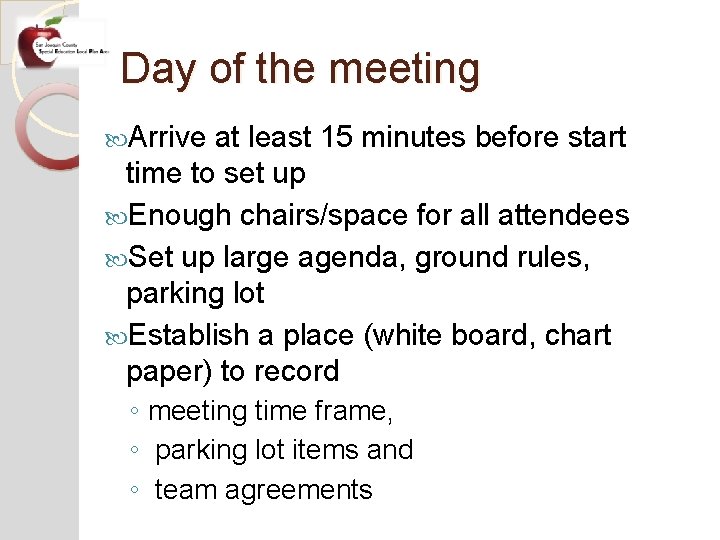 Day of the meeting Arrive at least 15 minutes before start time to set