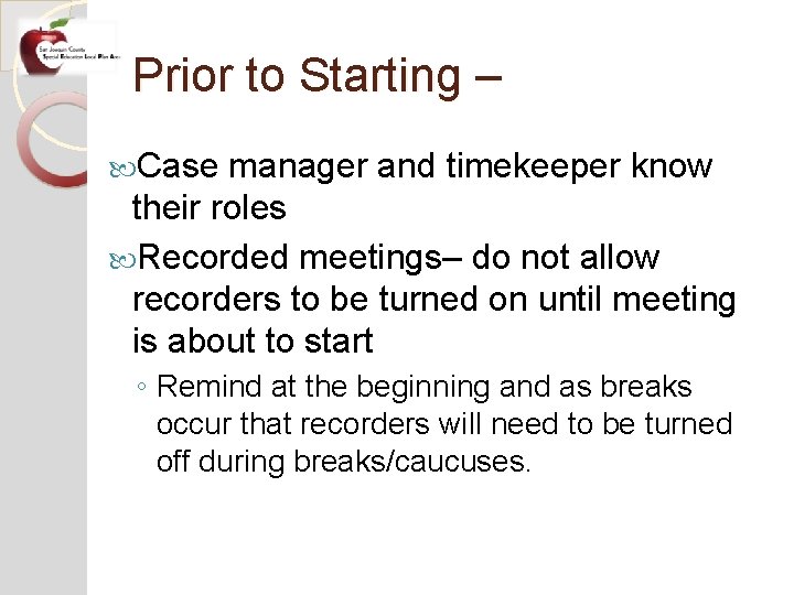 Prior to Starting – Case manager and timekeeper know their roles Recorded meetings– do