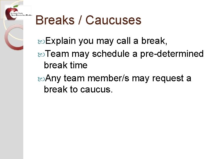 Breaks / Caucuses Explain you may call a break, Team may schedule a pre-determined