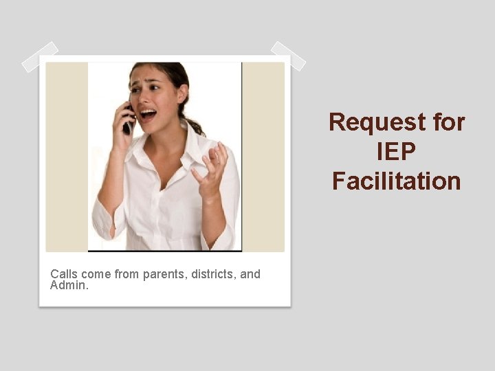 Request for IEP Facilitation Calls come from parents, districts, and Admin. 