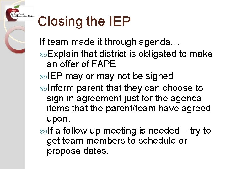 Closing the IEP If team made it through agenda… Explain that district is obligated