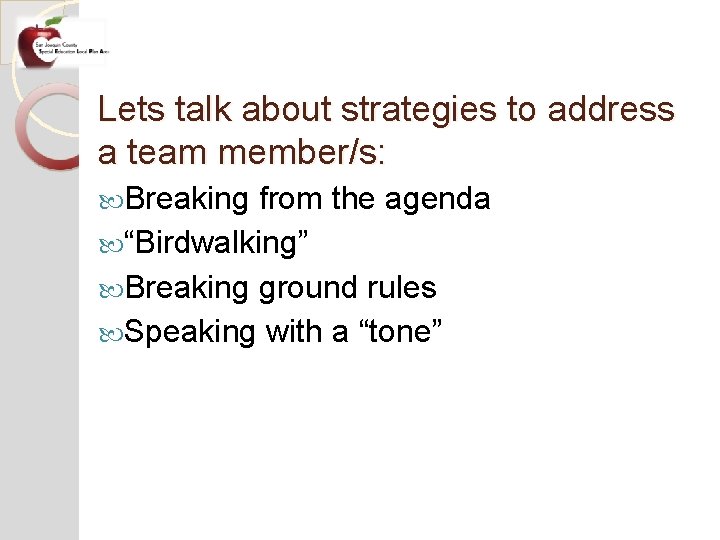 Lets talk about strategies to address a team member/s: Breaking from the agenda “Birdwalking”