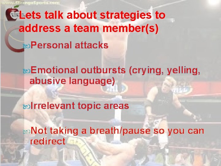 Lets talk about strategies to address a team member(s) Personal attacks Emotional outbursts (crying,