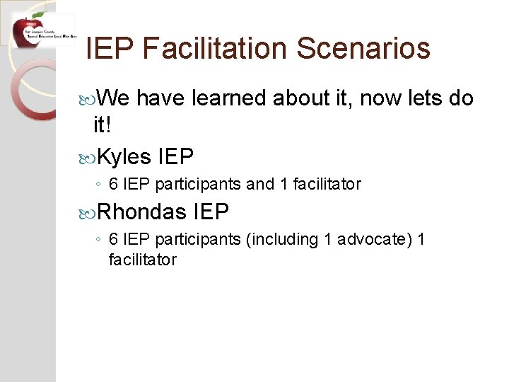 IEP Facilitation Scenarios We have learned about it, now lets do it! Kyles IEP