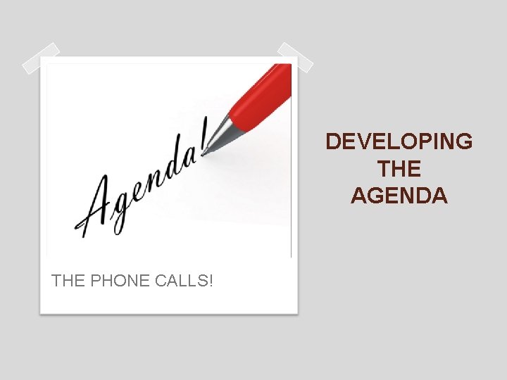 DEVELOPING THE AGENDA THE PHONE CALLS! 