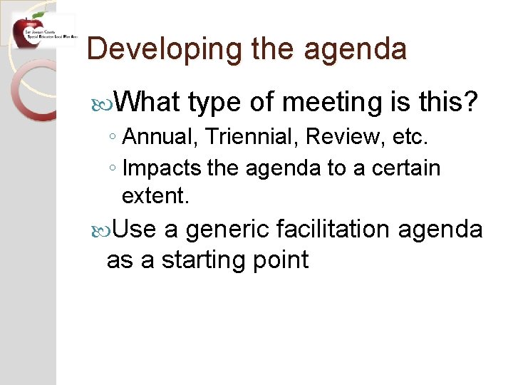 Developing the agenda What type of meeting is this? ◦ Annual, Triennial, Review, etc.