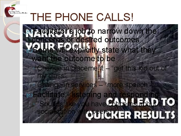 THE PHONE CALLS! Facilitator’s job to narrow down the concerns or desired outcomes Some