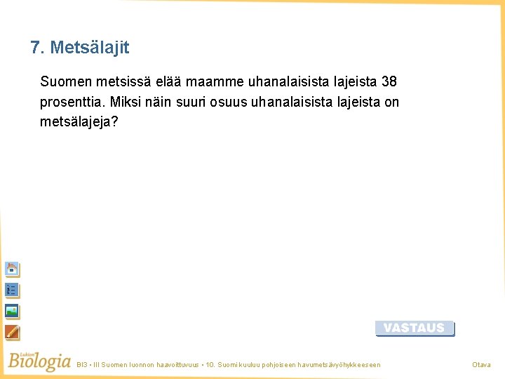 7. Metsälajit Suomen metsissä elää maamme uhanalaisista lajeista 38 prosenttia. Miksi näin suuri osuus