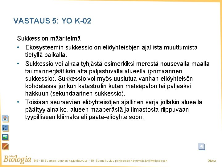 VASTAUS 5: YO K-02 Sukkession määritelmä • Ekosysteemin sukkessio on eliöyhteisöjen ajallista muuttumista tietyllä