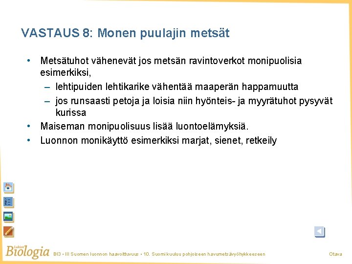 VASTAUS 8: Monen puulajin metsät • Metsätuhot vähenevät jos metsän ravintoverkot monipuolisia esimerkiksi, –