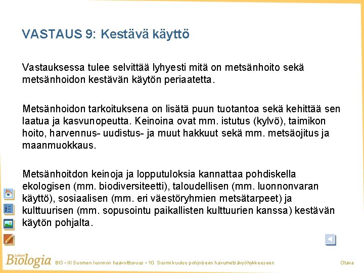 VASTAUS 9: Kestävä käyttö Vastauksessa tulee selvittää lyhyesti mitä on metsänhoito sekä metsänhoidon kestävän