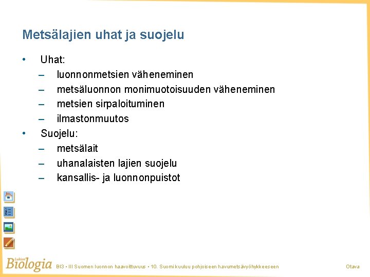 Metsälajien uhat ja suojelu • • Uhat: – luonnonmetsien väheneminen – metsäluonnon monimuotoisuuden väheneminen