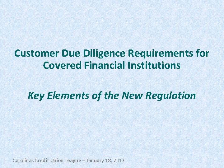Customer Due Diligence Requirements for Covered Financial Institutions Key Elements of the New Regulation