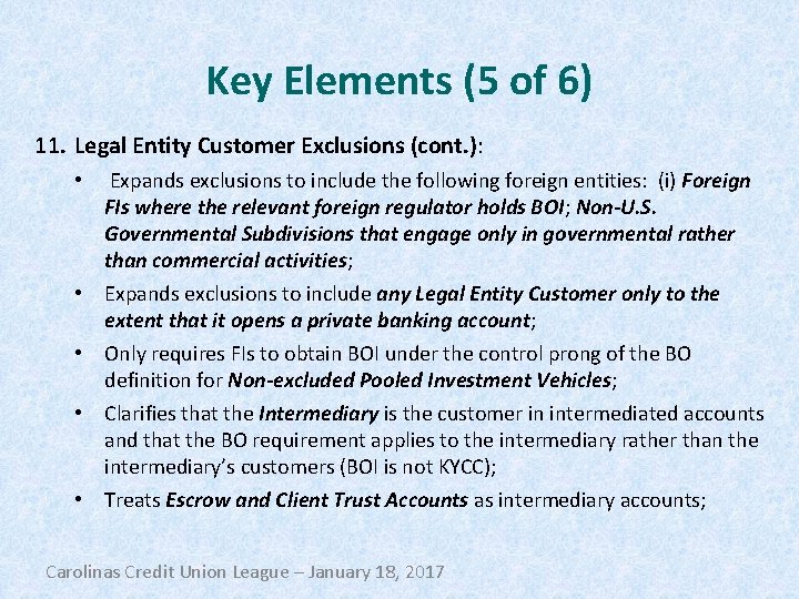 Key Elements (5 of 6) 11. Legal Entity Customer Exclusions (cont. ): Expands exclusions