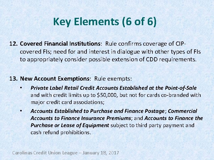 Key Elements (6 of 6) 12. Covered Financial Institutions: Rule confirms coverage of CIPcovered