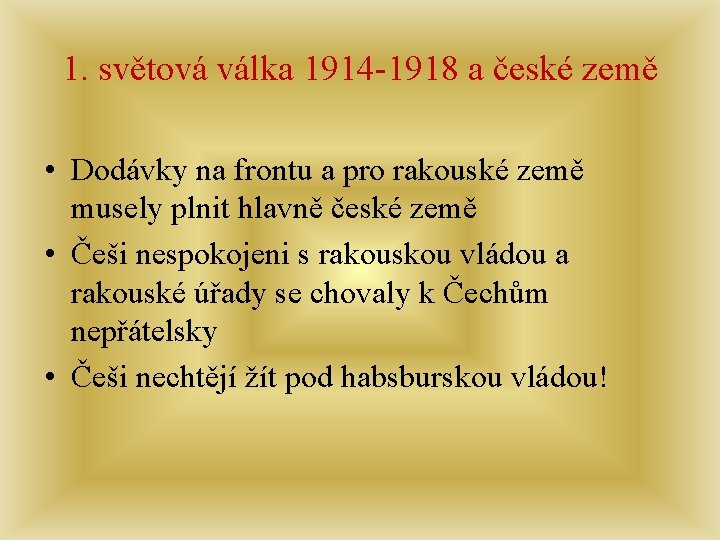 1. světová válka 1914 -1918 a české země • Dodávky na frontu a pro