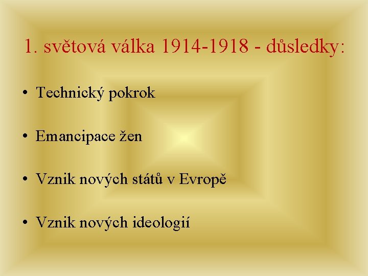 1. světová válka 1914 -1918 - důsledky: • Technický pokrok • Emancipace žen •