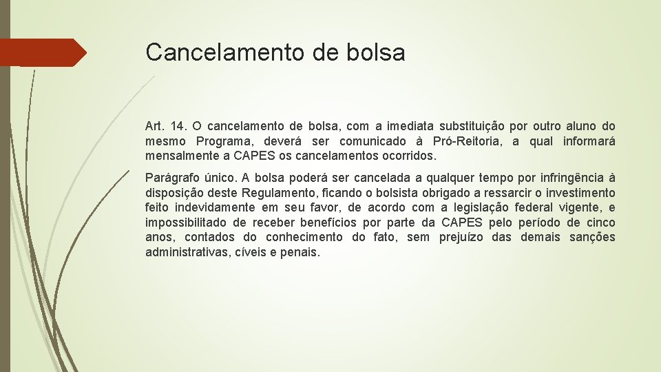 Cancelamento de bolsa Art. 14. O cancelamento de bolsa, com a imediata substituição por