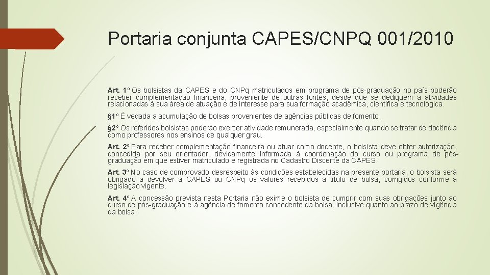 Portaria conjunta CAPES/CNPQ 001/2010 Art. 1º Os bolsistas da CAPES e do CNPq matriculados