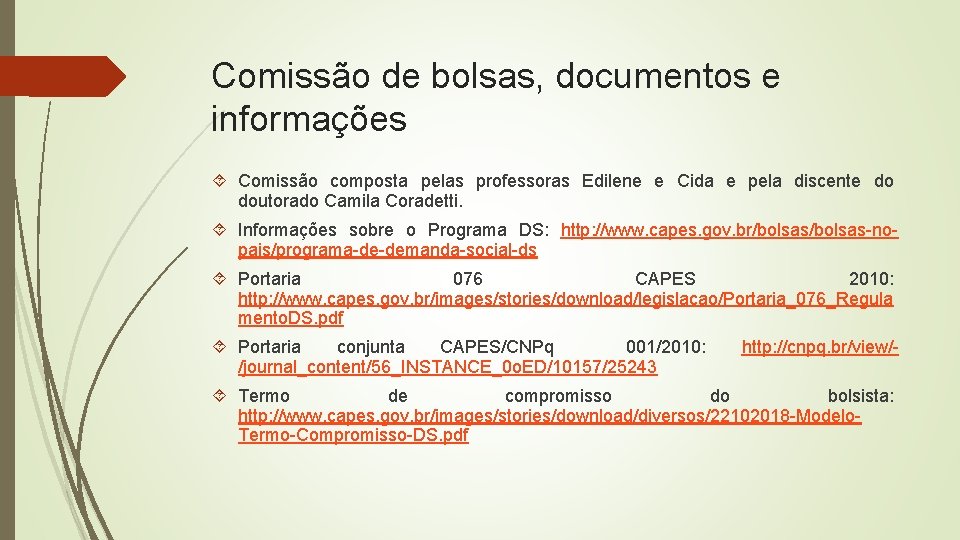 Comissão de bolsas, documentos e informações Comissão composta pelas professoras Edilene e Cida e