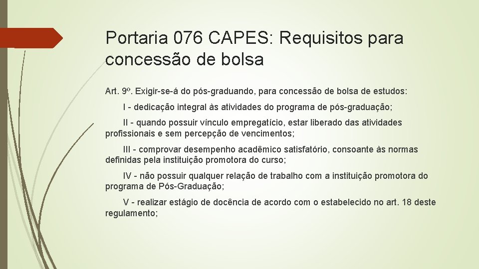 Portaria 076 CAPES: Requisitos para concessão de bolsa Art. 9º. Exigir-se-á do pós-graduando, para