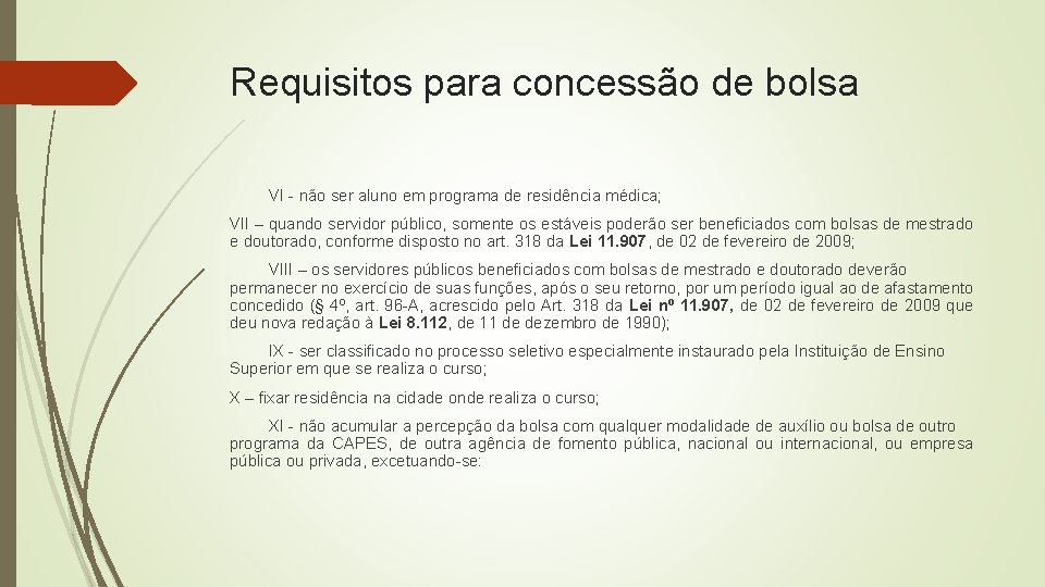 Requisitos para concessão de bolsa VI - não ser aluno em programa de residência