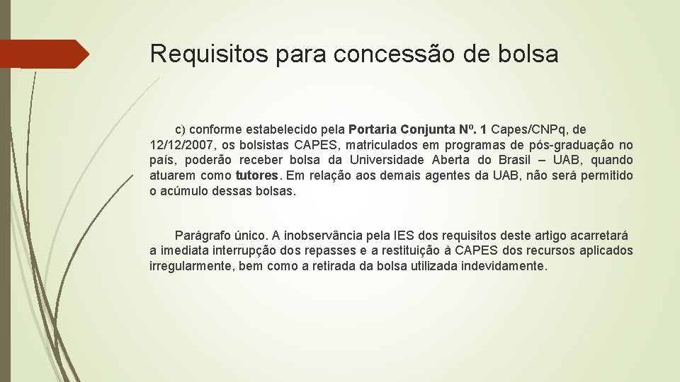 Requisitos para concessão de bolsa c) conforme estabelecido pela Portaria Conjunta Nº. 1 Capes/CNPq,