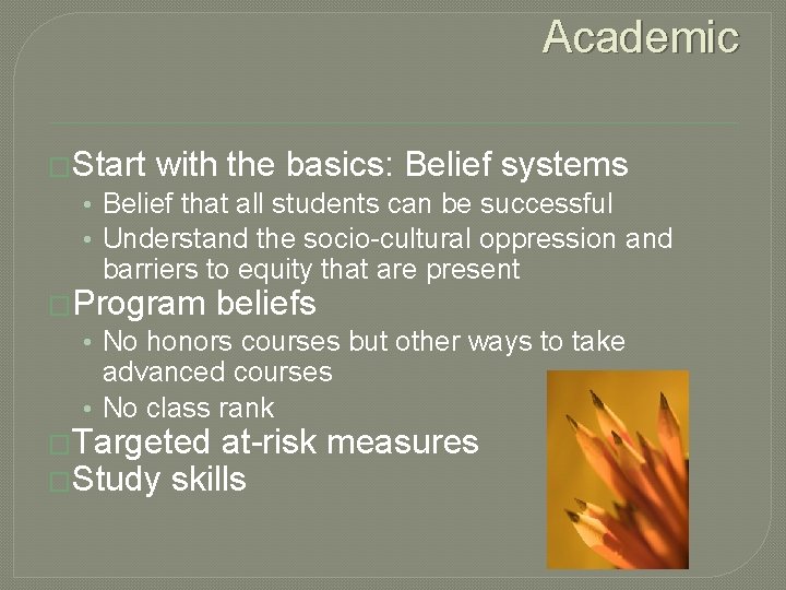 Academic �Start with the basics: Belief systems • Belief that all students can be