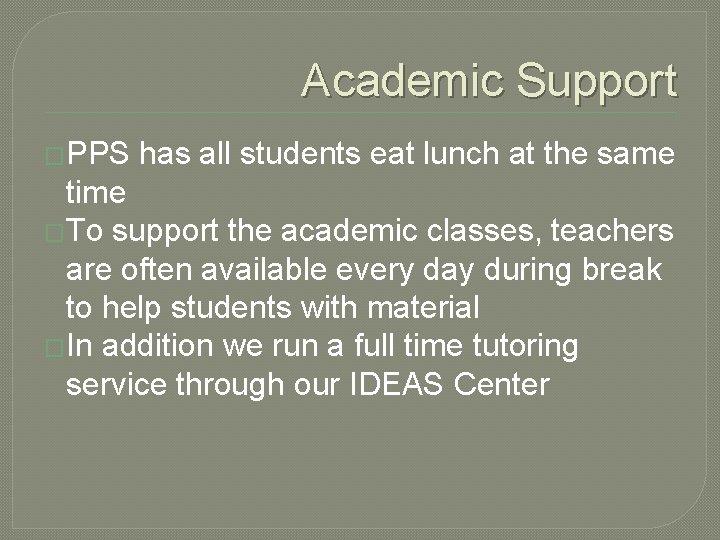 Academic Support �PPS has all students eat lunch at the same time �To support