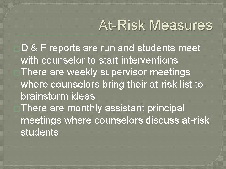 At-Risk Measures �D & F reports are run and students meet with counselor to