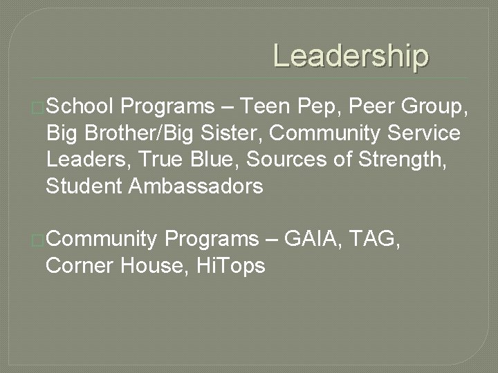Leadership �School Programs – Teen Pep, Peer Group, Big Brother/Big Sister, Community Service Leaders,