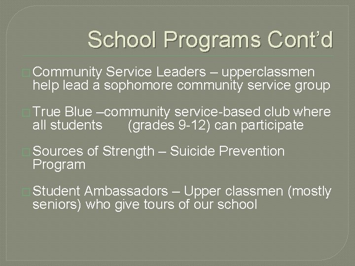 School Programs Cont’d � Community Service Leaders – upperclassmen help lead a sophomore community