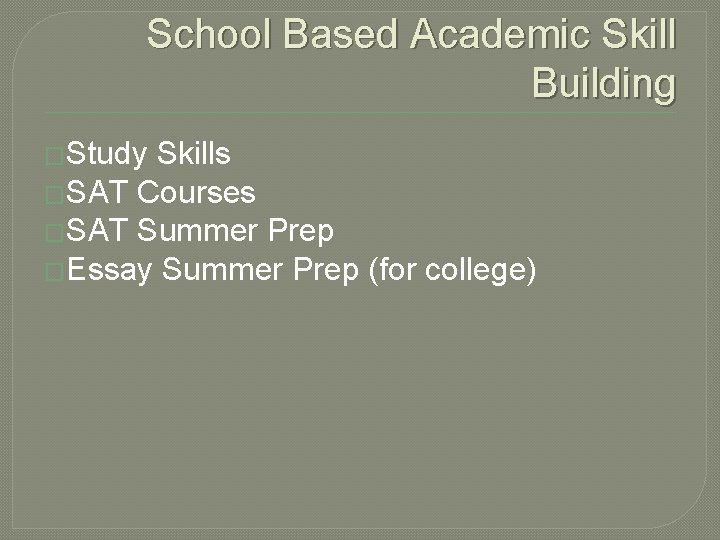 School Based Academic Skill Building �Study Skills �SAT Courses �SAT Summer Prep �Essay Summer