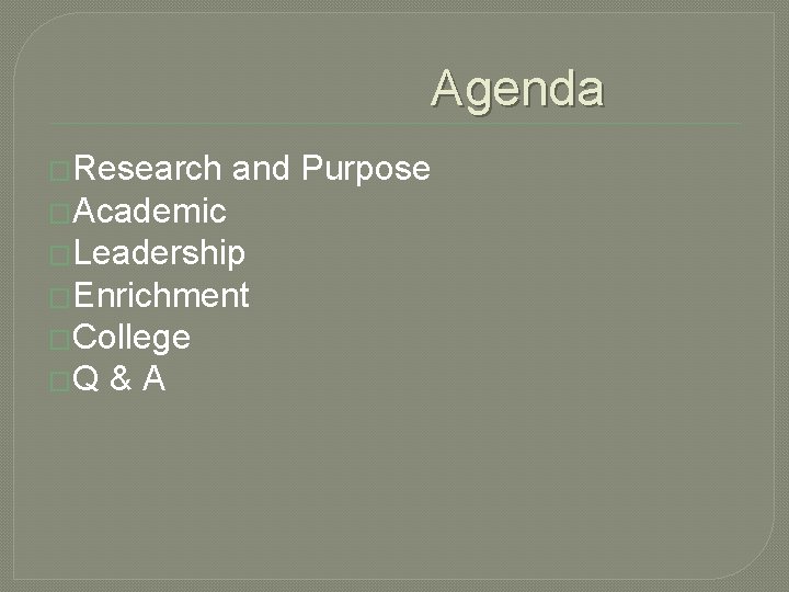 Agenda �Research and Purpose �Academic �Leadership �Enrichment �College �Q &A 