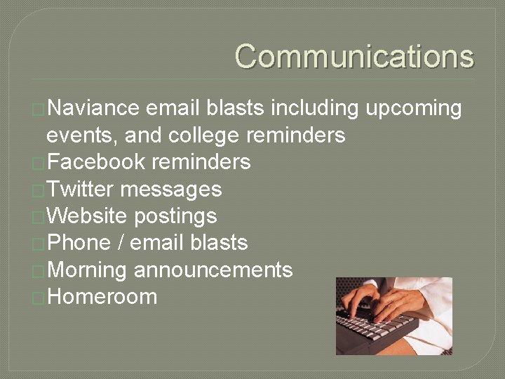 Communications �Naviance email blasts including upcoming events, and college reminders �Facebook reminders �Twitter messages