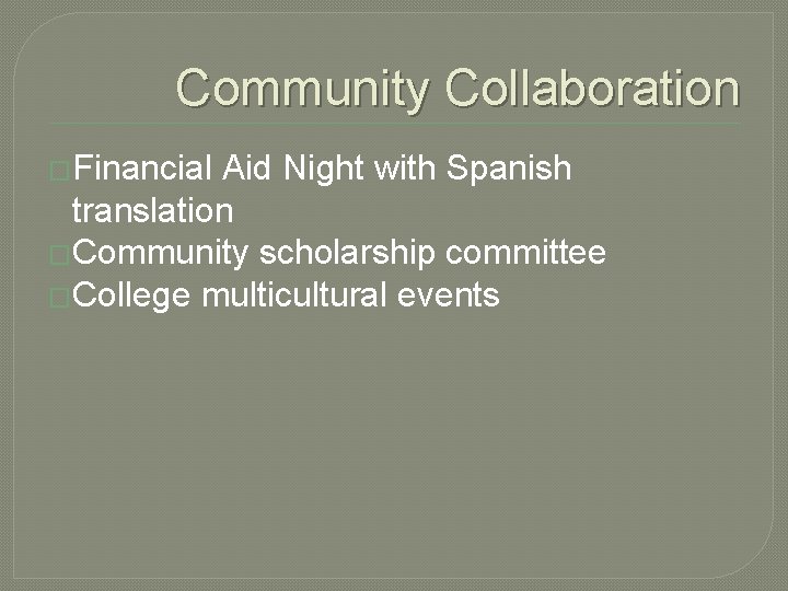 Community Collaboration �Financial Aid Night with Spanish translation �Community scholarship committee �College multicultural events