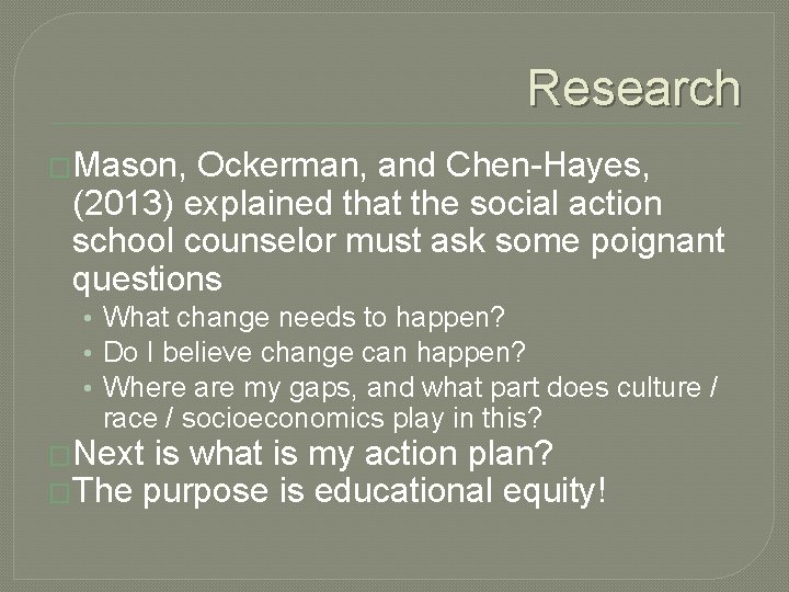 Research �Mason, Ockerman, and Chen-Hayes, (2013) explained that the social action school counselor must