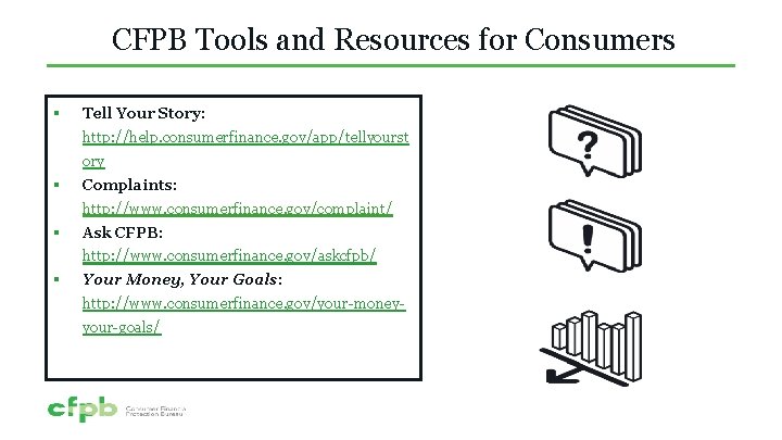 CFPB Tools and Resources for Consumers § Tell Your Story: http: //help. consumerfinance. gov/app/tellyourst