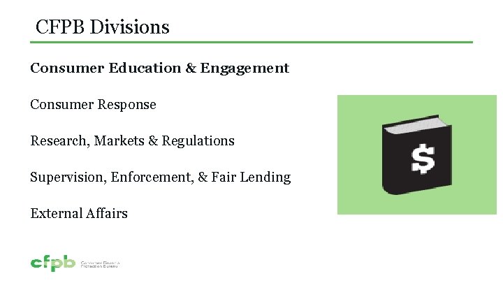 CFPB Divisions Consumer Education & Engagement Consumer Response Research, Markets & Regulations Supervision, Enforcement,