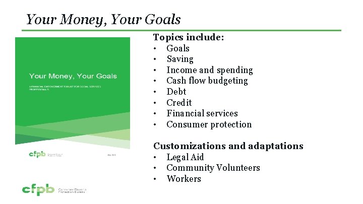 Your Money, Your Goals Topics include: • Goals • Saving • Income and spending