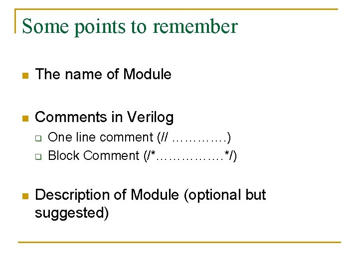 Some points to remember n The name of Module n Comments in Verilog q