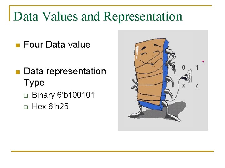 Data Values and Representation n Four Data value n Data representation Type q q