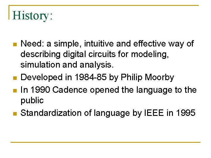History: n n Need: a simple, intuitive and effective way of describing digital circuits