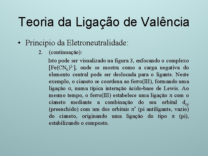 Teoria da Ligação de Valência • Principio da Eletroneutralidade: 2. (continuação): Isto pode ser