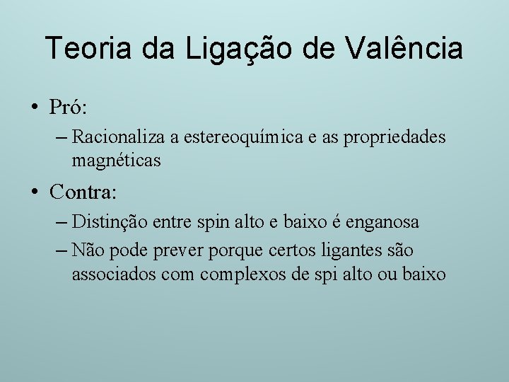 Teoria da Ligação de Valência • Pró: – Racionaliza a estereoquímica e as propriedades