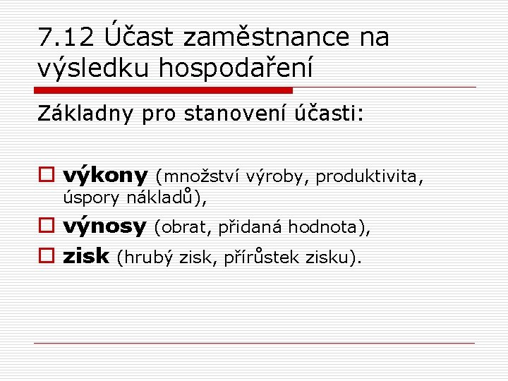 7. 12 Účast zaměstnance na výsledku hospodaření Základny pro stanovení účasti: o výkony (množství