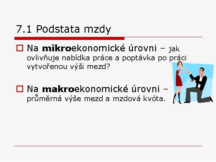 7. 1 Podstata mzdy o Na mikroekonomické úrovni – jak ovlivňuje nabídka práce a