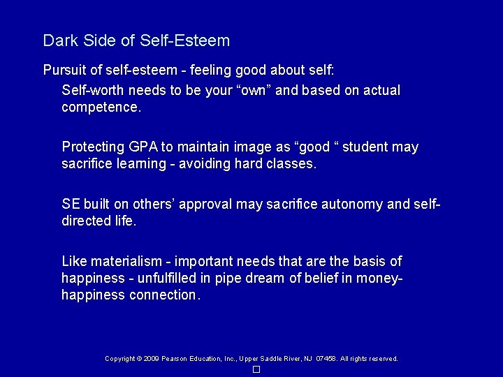 Dark Side of Self-Esteem Pursuit of self-esteem - feeling good about self: Self-worth needs